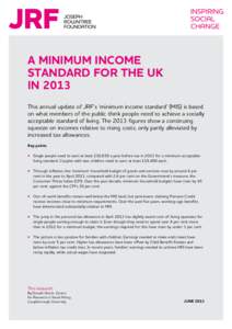A minimum income standard for the UK in 2013 This annual update of JRF’s ‘minimum income standard’ (MIS) is based on what members of the public think people need to achieve a socially acceptable standard of living.