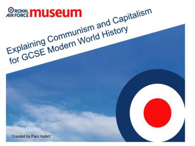 Created by Paul Hallett  GCSE Modern World History – Using the National Cold War Exhibition to explain Communism and Capitalism and their effects. Key terms - Free Market