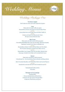 Wedding Menus Wedding Package One Pre-Dinner Canapés Chef’s Selection of Hot and Cold Canapés for all guests Soup Please select one soup to offer your guests