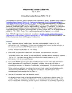 Frequently Asked Questions May 15, 2015 Policy Clarification Notice (PCN) #15-01 The following are frequently asked questions (FAQs) presented by HRSA’s HIV/AIDS Bureau (HAB) on Policy Clarification Notice (PCN) #15-01