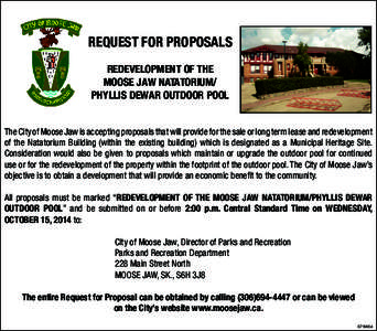 REQUEST FOR PROPOSALS REDEVELOPMENT OF THE MOOSE JAW NATATORIUM/ PHYLLIS DEWAR OUTDOOR POOL The City of Moose Jaw is accepting proposals that will provide for the sale or long term lease and redevelopment of the Natatori