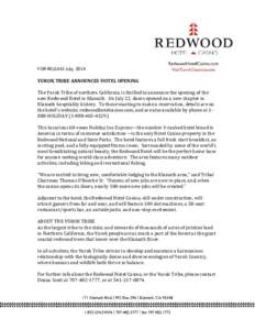 FOR RELEASE July, 2014 YUROK TRIBE ANNOUNCES HOTEL OPENING The Yurok Tribe of northern California is thrilled to announce the opening of the new Redwood Hotel in Klamath. On July 22, doors opened on a new chapter in Klam