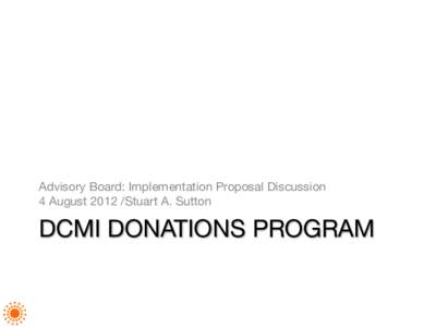 Advisory Board: Implementation Proposal Discussion 4 AugustStuart A. Sutton DCMI DONATIONS PROGRAM
  Program Background[2]