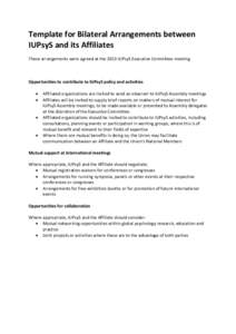 Template for Bilateral Arrangements between IUPsyS and its Affiliates These arrangements were agreed at the 2013 IUPsyS Executive Committee meeting Opportunities to contribute to IUPsyS policy and activities 