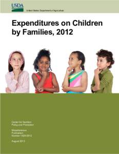United States Department of Agriculture  Expenditures on Children by Families, 2012  Center for Nutrition