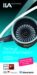 The focal point of aerospace 20.– 25. Mai 2014 Berlin ExpoCenter Airport www.ila-berlin.de