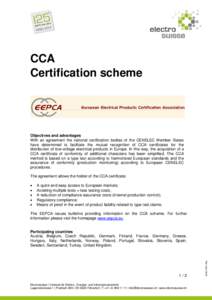 CCA Certification scheme Objectives and advantages With an agreement the national certification bodies of the CENELEC Member States have determined to facilitate the mutual recognition of CCA certificates for the
