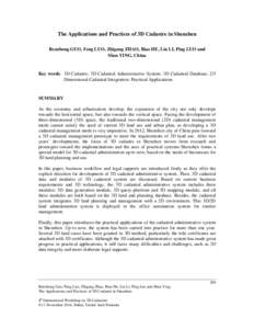 The Applications and Practices of 3D Cadastre in Shenzhen Renzhong GUO, Feng LUO, Zhigang ZHAO, Biao HE, Lin LI, Ping LUO and Shen YING, China Key words: 3D Cadastre; 3D Cadastral Administrative System; 3D Cadastral Data