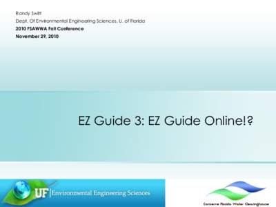 Randy Switt Dept. Of Environmental Engineering Sciences, U. of Florida 2010 FSAWWA Fall Conference November 29, 2010  EZ Guide 3: EZ Guide Online!?