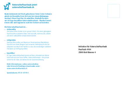 Heute bekommt ein frisch gebackener Vater in der Schweiz gleich viel bezahlte freie Zeit wie bei einem Wohnungswechsel: Einen Tag! Das ist unhaltbar. Deshalb fordern wir 20 Tage bezahlten Vaterschafts­u rlaub – flexib