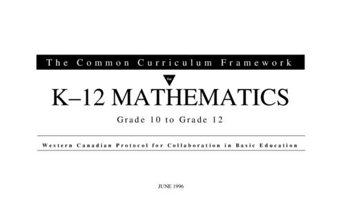 The Common Curriculum Framework for K–12 MATHEMATICS Grade 10 to Grade 12 Western Canadian Protocol for Collaboration in Basic Education