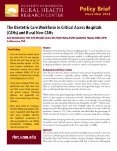 Policy Brief November 2014 The Obstetric Care Workforce in Critical Access Hospitals (CAHs) and Rural Non-CAHs Katy Kozhimannil, PhD, MPA; Michelle Casey, MS; Peiyin Hung, MSPH; Shailendra Prasad, MBBS, MPH;