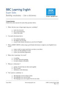 BBC Learning English Exam Skills Building vocabulary – Use a dictionary _________________________________________________ Comprehension Choose the correct answer for each of the questions below.