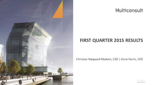 FIRST QUARTER 2015 RESULTS  Christian Nørgaard Madsen, CEO | Anne Harris, CFO 1