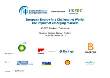 in association with  European Energy in a Challenging World: The impact of emerging markets 9th BIEE Academic Conference St John’s College, Oxford, England