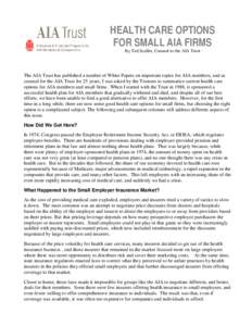 HEALTH CARE OPTIONS FOR SMALL AIA FIRMS By Ted Scallet, Counsel to the AIA Trust The AIA Trust has published a number of White Papers on important topics for AIA members, and as counsel for the AIA Trust for 25 years, I 