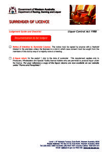 SURRENDER OF LICENCE Lodgement Guide and Checklist Liquor Control Act[removed]Documentation to be lodged