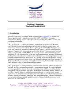 The Rights Response: Strategic Plan[removed]Introduction Founded in 1992, the Canadian HIV/AIDS Legal Network (www.aidslaw.ca) promotes the human rights of people living with and vulnerable to HIV and AIDS, in Canad