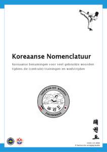 Koreaanse Nomenclatuur Koreaanse benamingen voor veel gebruikte woorden tijdens de (centrale) trainingen en wedstrijden Versie[removed]) © Taekwon-Do vereniging Baukdu