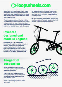 loopwheels.com Loopwheels are a new type of bicycle wheel designed to make cycling more comfortable. Loopwheels have suspension within the wheel itself: in place of rigid spokes, they have three loop-shaped springs.