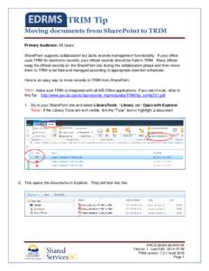 TRIM Tip Moving documents from SharePoint to TRIM Primary Audience: All Users SharePoint supports collaboration but lacks records management functionality. If your office uses TRIM for electronic records, your official r