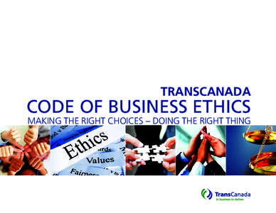 TRANSCANADA  CODE OF BUSINESS ETHICS Making the Right Choices – Doing the Right Thing  Message From Russ Girling