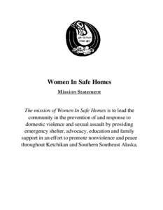 Women In Safe Homes Mission Statement The mission of Women In Safe Homes is to lead the community in the prevention of and response to domestic violence and sexual assault by providing