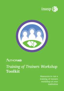 Training of Trainers Workshop Toolkit Resources to run a training of trainers workshop at your