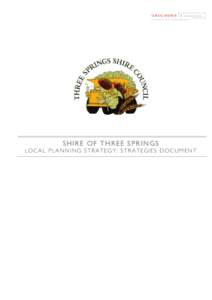 SH IRE OF TH RE E S P RIN GS LOCAL PLANNING STRATEGY: STRATEGIES DOCUMENT ADVERTISING The Shire of Three Springs Local Planning Strategy certified for advertising on 27 November[removed]Signed for and on behalf of the Wes