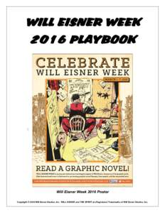 WILL EISNER WEEK 2016 PLAYBOOK Will Eisner Week 2016 Poster Copyright © 2016 Will Eisner Studios, Inc. WILL EISNER and THE SPIRIT are Registered Trademarks of Will Eisner Studios, Inc.