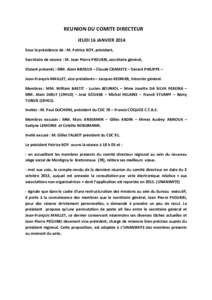 REUNION DU COMITE DIRECTEUR JEUDI 16 JANVIER 2014 Sous la présidence de : M. Patrice ROY, président, Secrétaire de séance : M. Jean Pierre PEGURRI, secrétaire général, Etaient présents : MM. Alain BRISEUX – Cla