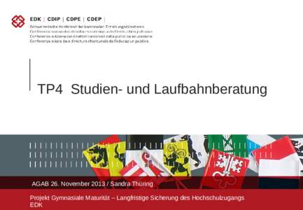 TP4 Studien- und Laufbahnberatung  AGAB 26. NovemberSandra Thüring Projekt Gymnasiale Maturität – Langfristige Sicherung des Hochschulzugangs EDK