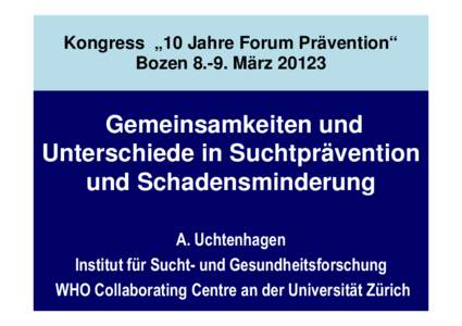 Kongress „10 Jahre Forum Prävention“ Bozen[removed]März[removed]Gemeinsamkeiten und Unterschiede in Suchtprävention und Schadensminderung