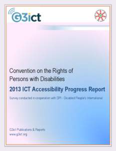Convention on the Rights of Persons with Disabilities 2013 ICT Accessibility Progress Report Survey conducted in cooperation with DPI - Disabled People’s International  G3ict Publications & Reports