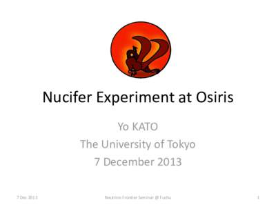 Nucifer Experiment at Osiris Yo KATO The University of Tokyo 7 DecemberDec 2013