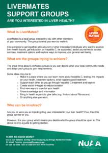 LIVERMATES SUPPORT GROUPS ARE YOU INTERESTED IN LIVER HEALTH? What is LiverMates? LiverMates is a local group created by you with other members