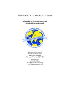 ENDOMETRIOSIS & DIOXINS Information for physicians, nurses, and other healthcare professionals Endometriosis Association International Headquarters