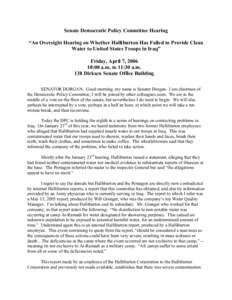 Senate Democratic Policy Committee Hearing “An Oversight Hearing on Whether Halliburton Has Failed to Provide Clean Water to United States Troops in Iraq” Friday, April 7, :00 a.m. to 11:30 a.m. 138 Dirksen Se