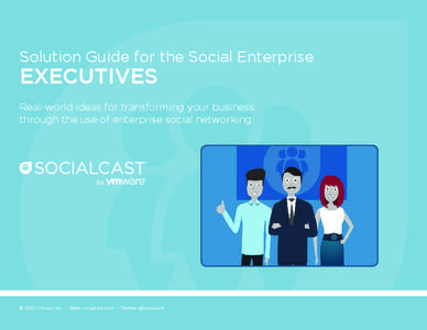 Solution Guide for the Social Enterprise  EXECUTIVES Real-world ideas for transforming your business through the use of enterprise social networking