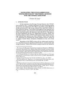 NAVIGATING THE FCPA’S AMBIGUOUS “INSTRUMENTALITY” PROVISION: LESSONS FOR THE ENERGY INDUSTRY Clinton R. Long* I.