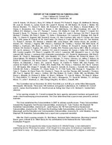 REPORT OF THE COMMITTEE ON TUBERCULOSIS Chair: Kathleen M. Connell, WA Vice Chair: Michael S. VanderKlok, MI John B. Adams, VA; Bruce L. Akey, NY; Wilbur B. Amand, PA; Robert D. Angus, ID; Matthew M. Ankney, MI; Joan M. 