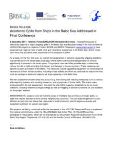 MEDIA RELEASE  Accidental Spills from Ships in the Baltic Sea Addressed in Final Conference 8 December 2011, Helsinki, Finland (HELCOM Information Services) – Needed measures to effectively respond to major shipping sp