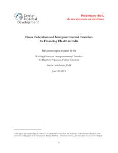 Preliminary draft, do not circulate or distribute Fiscal Federalism and Intergovernmental Transfers for Financing Health in India Background paper prepared for the
