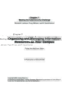 Chapter 7 Meeting the Cybersecurity Challenge Ronald A. Johnson, Tracy Mitrano, and R. David Vernon Organizing and Managing Information Resources on Your Campus