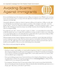 An important message from the Federal Trade Commission  Avoiding Scams Against Immigrants Do you need help figuring out the immigration process or filling out immigration forms? Whether you’re renewing a Green Card, be