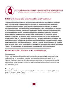 INTERNATIONAL CENTER FOR CLUBHOUSE DEVELOPMENT A global resource for communities creating solutions for people with mental illness. ICCD Clubhouses and Clubhouse Research Outcomes Clubhouses are community centers that pr