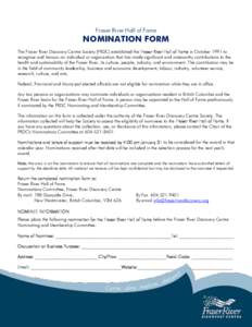 Fraser River Hall of Fame  NOMINATION FORM The Fraser River Discovery Centre Society (FRDC) established the Fraser River Hall of Fame in October 1991 to recognize and honour an individual or organization that has made si