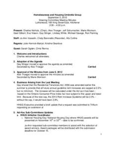 Homelessness and Housing Umbrella Group September 5, 2012 Steering Committee Meeting Minutes Lutherwood, 165 King Street East, Kitchener 2:00 – 4:00 p.m. Present: Charles Nichols, (Chair), Alex Troeger, Jeff Schumacher