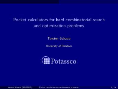 Pocket calculators for hard combinatorial search and optimization problems Torsten Schaub University of Potsdam  Torsten Schaub (KRR@UP)