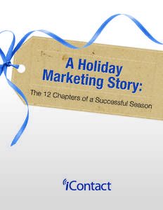 A Holiday Marketing Story: The 12 Chap  ters of a Successful Season C What’s the most wonderful time of the year? Now! The holidays are rife with